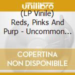 (LP Vinile) Reds, Pinks And Purp - Uncommon Weather vinile