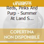 Reds, Pinks And Purp - Summer At Land S End cd musicale