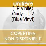 (LP Vinile) Cindy - 1:2 (Blue Vinyl) vinile