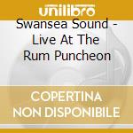 Swansea Sound - Live At The Rum Puncheon cd