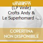 (LP Vinile) Crofts Andy & Le Superhomard - Rsd 2022 - Forevermore (Black & White) vinile
