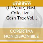 (LP Vinile) Gash Collective - Gash Trax Vol 1 vinile