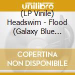 (LP Vinile) Headswim - Flood (Galaxy Blue Indie Exclusive) (2 Lp) vinile
