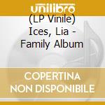 (LP Vinile) Ices, Lia - Family Album vinile
