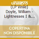 (LP Vinile) Doyle, William - Lightnesses I & Ii (2 Lp) lp vinile