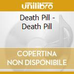 Death Pill - Death Pill cd