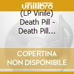 (LP Vinile) Death Pill - Death Pill (Transparentred Vinyl) vinile