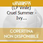(LP Vinile) Cruel Summer - Ivy (Blue/Clear Split Vinyl) vinile