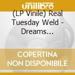 (LP Vinile) Real Tuesday Weld - Dreams (Translucent Gold Vinyl) vinile