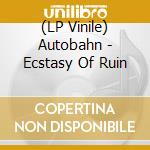 (LP Vinile) Autobahn - Ecstasy Of Ruin vinile