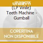 (LP Vinile) Teeth Machine - Gumball vinile