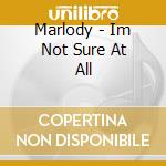 Marlody - Im Not Sure At All cd