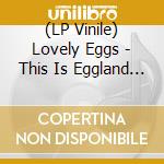 (LP Vinile) Lovely Eggs - This Is Eggland (Green) vinile