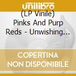 (LP Vinile) Pinks And Purp Reds - Unwishing Well (White Vinyl) vinile