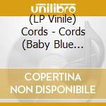 (LP Vinile) Cords - Cords (Baby Blue Vinyl) vinile