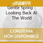 Gentle Spring - Looking Back At The World cd