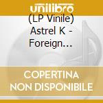 (LP Vinile) Astrel K - Foreign Department vinile