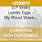 (LP Vinile) Lovely Eggs - My Mood Wave (7') vinile