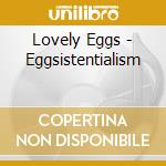 Lovely Eggs - Eggsistentialism cd