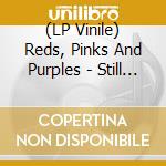 (LP Vinile) Reds, Pinks And Purples - Still Clouds At Noon vinile