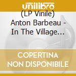 (LP Vinile) Anton Barbeau - In The Village Of The Apple Sun vinile