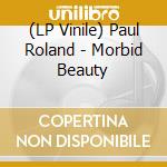 (LP Vinile) Paul Roland - Morbid Beauty vinile