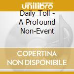 Daily Toll - A Profound Non-Event cd