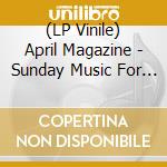 (LP Vinile) April Magazine - Sunday Music For An Overpass vinile