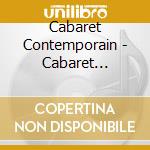 Cabaret Contemporain - Cabaret Contemporain cd musicale di Cabaret Contemporain