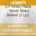 (LP Vinile) Mana - Seven Steps Behind (2 Lp) vinile