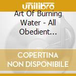 Art Of Burning Water - All Obedient Beasts Worship