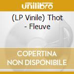 (LP Vinile) Thot - Fleuve vinile