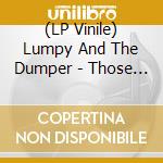 (LP Vinile) Lumpy And The Dumper - Those Pickled Fuckers vinile