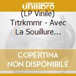 (LP Vinile) Trtrkmmr - Avec La Souillure Nous Entrons Au Re'Gne