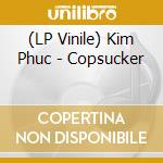 (LP Vinile) Kim Phuc - Copsucker vinile
