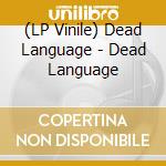 (LP Vinile) Dead Language - Dead Language lp vinile di Dead Language