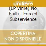 (LP Vinile) No Faith - Forced Subservience vinile