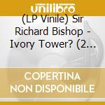 (LP Vinile) Sir Richard Bishop - Ivory Tower? (2 Lp) vinile