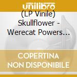 (LP Vinile) Skullflower - Werecat Powers Of The Crossroads At Midnight lp vinile di Skullflower