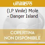 (LP Vinile) Mole - Danger Island lp vinile di Mole