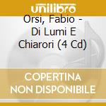Orsi, Fabio - Di Lumi E Chiarori (4 Cd) cd musicale