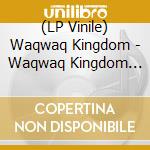 (LP Vinile) Waqwaq Kingdom - Waqwaq Kingdom Ep lp vinile di Waqwaq Kingdom