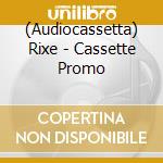 (Audiocassetta) Rixe - Cassette Promo cd