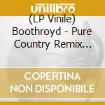 (LP Vinile) Boothroyd - Pure Country Remix 12'
