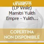 (LP Vinile) Mamitri Yulith Empre - Yulith Lilith lp vinile di Mamitri Yulith Empre