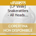 (LP Vinile) Snakerattlers - All Heads Will Roll lp vinile di Snakerattlers