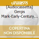(Audiocassetta) Gergis Mark-Early-Century Sound Recordings cd musicale
