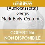 (Audiocassetta) Gergis Mark-Early-Century Sound Recordings cd