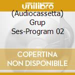 (Audiocassetta) Grup Ses-Program 02 cd