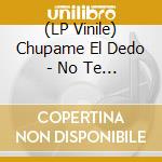 (LP Vinile) Chupame El Dedo - No Te Metas Con Satan lp vinile di Chupame El Dedo